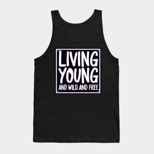 Living young, and wild and free - black and white Tank Top